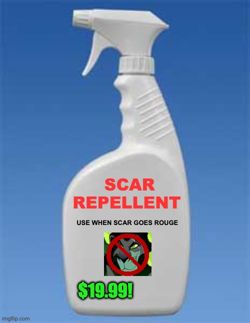 Spray bottle | SCAR REPELLENT USE WHEN SCAR GOES ROUGE $19.99! | image tagged in spray bottle | made w/ Imgflip meme maker