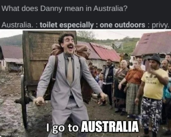 this is not harassment this isnt an insult | AUSTRALIA | image tagged in i go to america | made w/ Imgflip meme maker