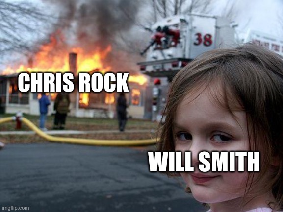 Disaster Girl | CHRIS ROCK; WILL SMITH | image tagged in memes,disaster girl | made w/ Imgflip meme maker