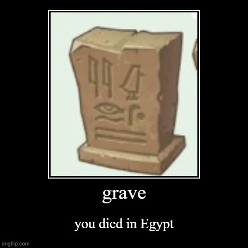 Egypt | grave | you died in Egypt | image tagged in funny,demotivationals | made w/ Imgflip demotivational maker