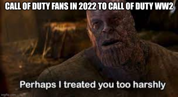 screw you vangaurd | CALL OF DUTY FANS IN 2022 TO CALL OF DUTY WW2 | image tagged in gaming,call of duty | made w/ Imgflip meme maker