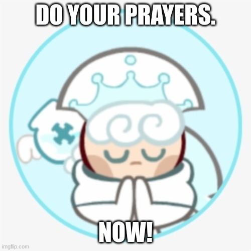 or else... | DO YOUR PRAYERS. NOW! | made w/ Imgflip meme maker