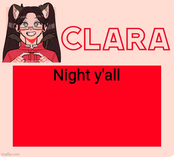 clara temp 2.0 | Night y'all | image tagged in clara temp 2 0 | made w/ Imgflip meme maker