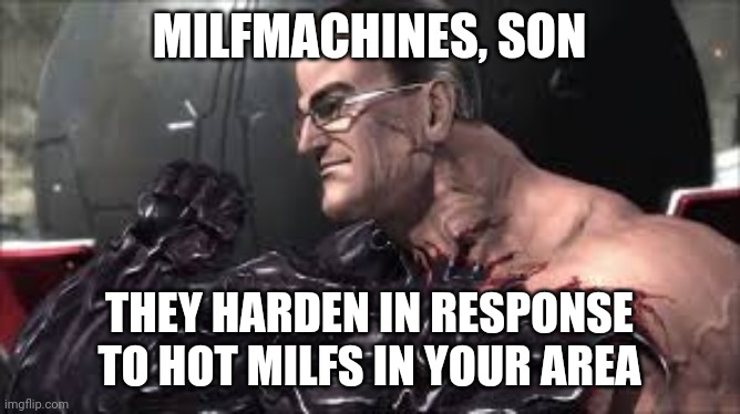 MilfMachines Son | MILFMACHINES, SON; THEY HARDEN IN RESPONSE TO HOT MILFS IN YOUR AREA | image tagged in nanomachines son | made w/ Imgflip meme maker