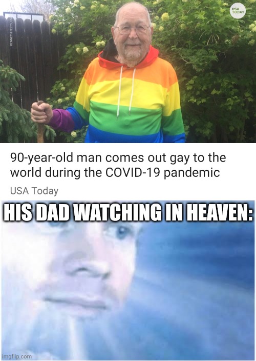 HIS DAD WATCHING IN HEAVEN: | image tagged in in heaven looking down | made w/ Imgflip meme maker