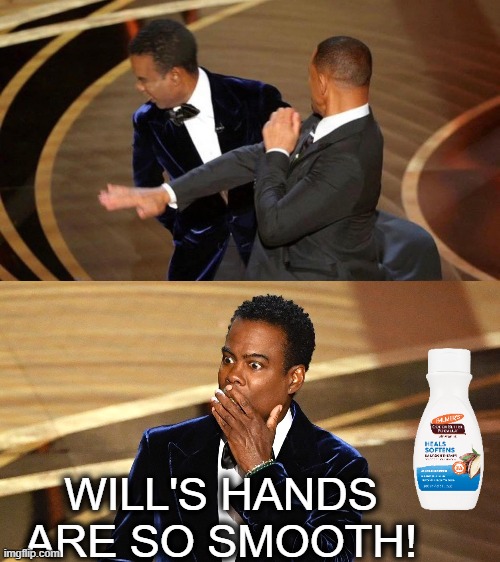 MOISTURIZE | WILL'S HANDS ARE SO SMOOTH! | image tagged in moisturize,cocoa butter,will smith,oscars,smooth hands,chris rock | made w/ Imgflip meme maker