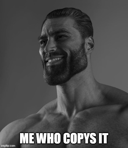 Giga Chad | ME WHO COPYS IT | image tagged in giga chad | made w/ Imgflip meme maker