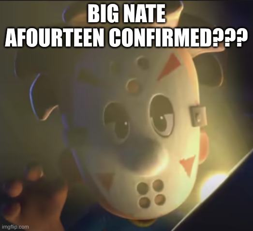 i mean, they both have the hockey mask | BIG NATE AFOURTEEN CONFIRMED??? | image tagged in big nate,afourteen,a14,spider gang | made w/ Imgflip meme maker