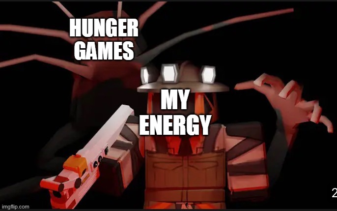 HUNGER GAMES MY ENERGY | made w/ Imgflip meme maker