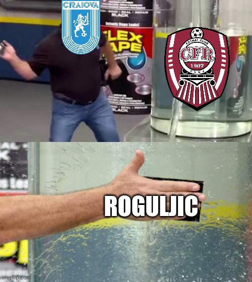 Universitatea Craiova 3-2 CFR Cluj | ROGULJIC | image tagged in flex tape,craiova,cfr cluj,liga 1,fotbal,memes | made w/ Imgflip meme maker
