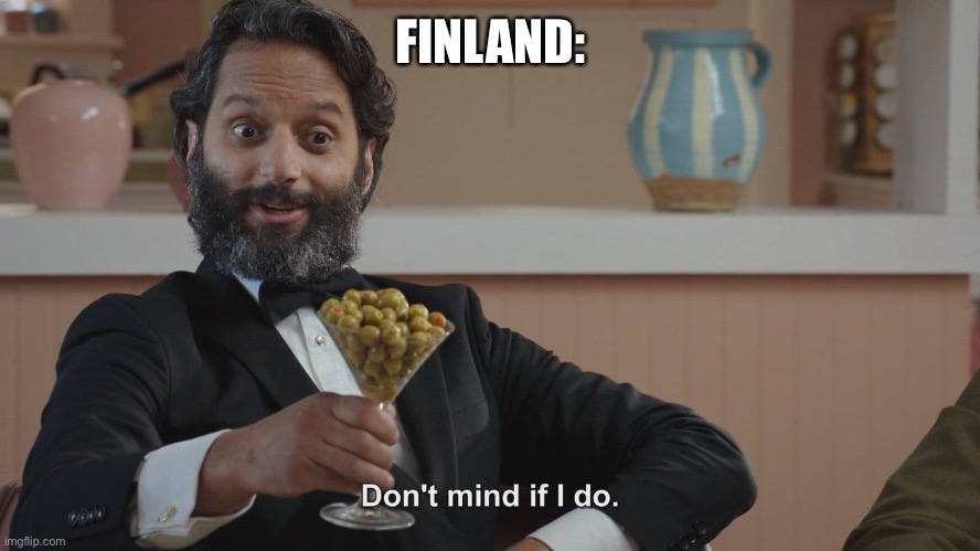 Don't Mind If I Do | FINLAND: | image tagged in don't mind if i do | made w/ Imgflip meme maker