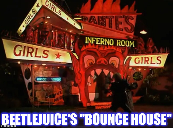 BEETLEJUICE'S "BOUNCE HOUSE" | made w/ Imgflip meme maker
