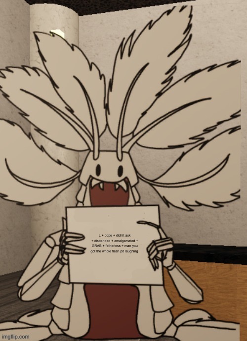 Copepod holding a sign | L + cope + didn’t ask + disbanded + amalgamated + GRAB + fatherless + man you got the whole flesh pit laughing | image tagged in copepod holding a sign | made w/ Imgflip meme maker