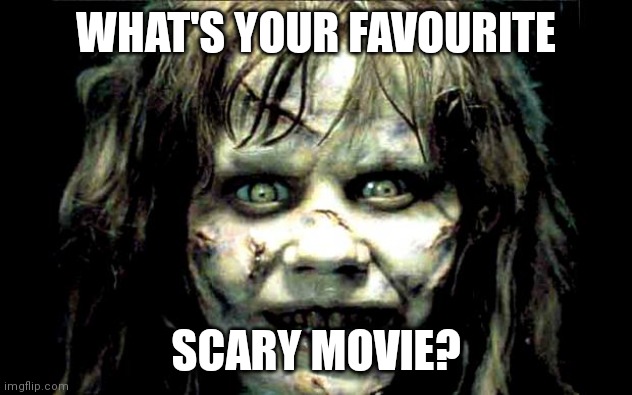scariest horror movie words | WHAT'S YOUR FAVOURITE; SCARY MOVIE? | image tagged in scariest horror movie words,memes | made w/ Imgflip meme maker