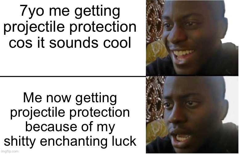 Disappointed Black Guy | 7yo me getting projectile protection cos it sounds cool; Me now getting projectile protection because of my shitty enchanting luck | image tagged in disappointed black guy | made w/ Imgflip meme maker