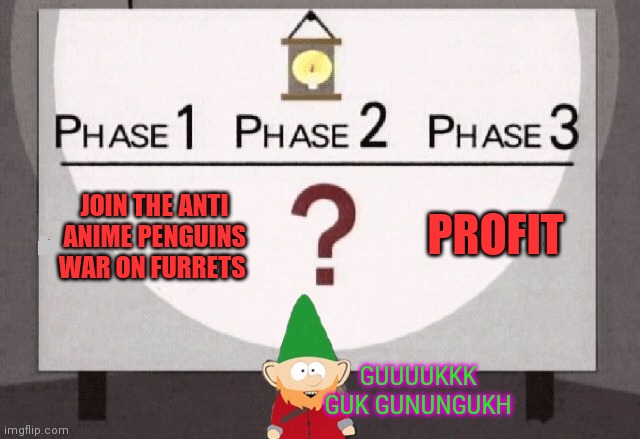 Gnomes join the fray | PROFIT; JOIN THE ANTI ANIME PENGUINS WAR ON FURRETS; GUUUUKKK GUK GUNUNGUKH | image tagged in underpants gnomes,gnomes,hate,furret | made w/ Imgflip meme maker