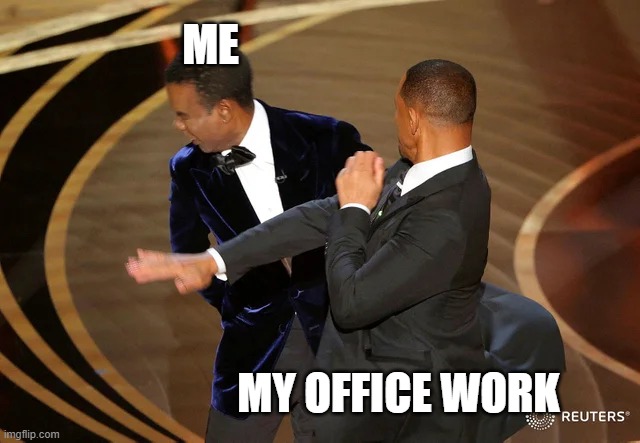 work load | ME; MY OFFICE WORK | image tagged in happy office worker | made w/ Imgflip meme maker
