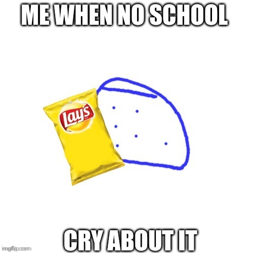 who reads these | ME WHEN NO SCHOOL | image tagged in funny | made w/ Imgflip meme maker