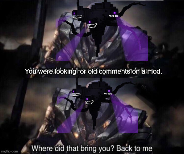 Never look for old comments | You were looking for old comments on a mod. | image tagged in thanos back to me | made w/ Imgflip meme maker