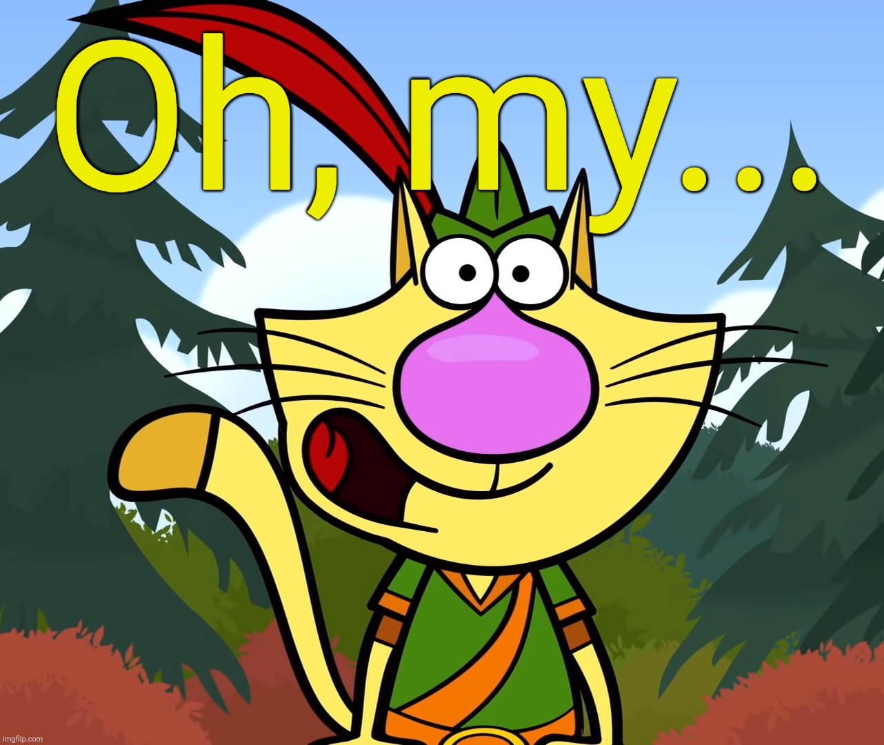 No Way!! (Nature Cat) | Oh, my... | image tagged in no way nature cat | made w/ Imgflip meme maker