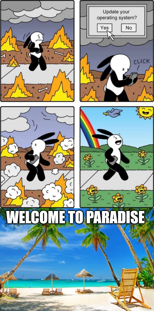 Operating system | WELCOME TO PARADISE | image tagged in paradise,dark humor,comic,memes,fire,operating system | made w/ Imgflip meme maker