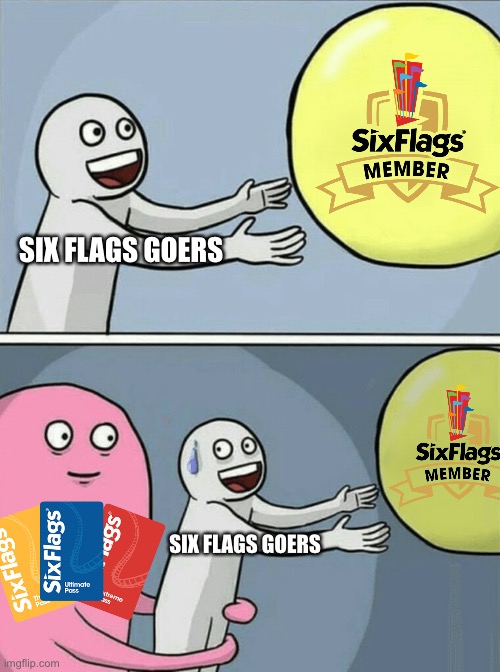 Running Away Balloon | SIX FLAGS GOERS; SIX FLAGS GOERS | image tagged in memes,running away balloon,six flags | made w/ Imgflip meme maker