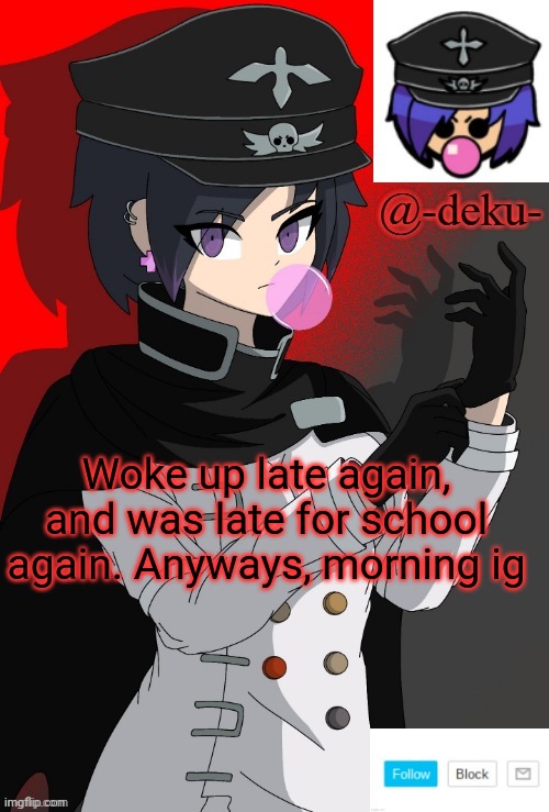 . | Woke up late again, and was late for school again. Anyways, morning ig | image tagged in e | made w/ Imgflip meme maker