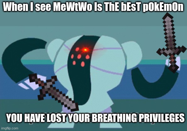 ANGERY registeel | When I see MeWtWo Is ThE bEsT pOkEmOn; YOU HAVE LOST YOUR BREATHING PRIVILEGES | image tagged in angery registeel | made w/ Imgflip meme maker