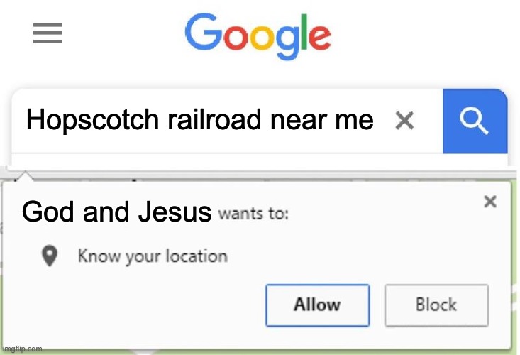 Wants to know your location | Hopscotch railroad near me God and Jesus | image tagged in wants to know your location | made w/ Imgflip meme maker