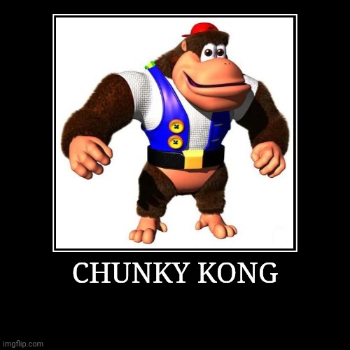 Chunky Kong | CHUNKY KONG | | image tagged in demotivationals,donkey kong,chunky kong | made w/ Imgflip demotivational maker