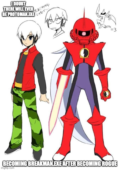 Chaud With BreakMan.EXE | I DOUBT THERE WILL EVER BE PROTOMAN.EXE; BECOMING BREAKMAN.EXE AFTER BECOMING ROGUE | image tagged in megaman,megaman battle network,memes | made w/ Imgflip meme maker