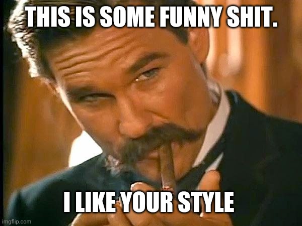 Kurt Russell | THIS IS SOME FUNNY SHIT. I LIKE YOUR STYLE | image tagged in kurt russell | made w/ Imgflip meme maker