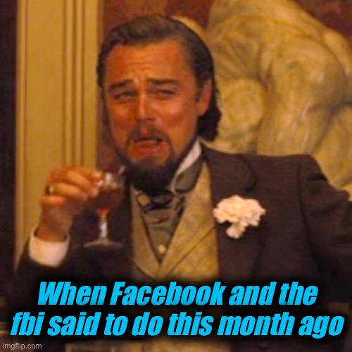 Laughing Leo Meme | When Facebook and the fbi said to do this month ago | image tagged in memes,laughing leo | made w/ Imgflip meme maker
