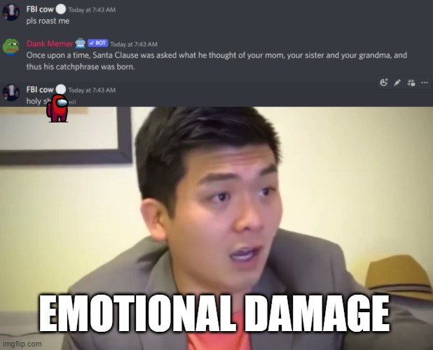 DANK  MEMER WTF | EMOTIONAL DAMAGE | image tagged in emotional damage | made w/ Imgflip meme maker