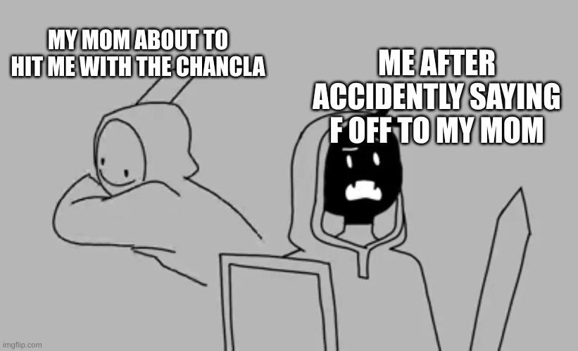 Dream smp | ME AFTER ACCIDENTLY SAYING F OFF TO MY MOM; MY MOM ABOUT TO HIT ME WITH THE CHANCLA | image tagged in dream smp | made w/ Imgflip meme maker