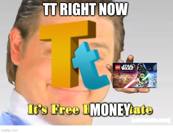 Tt right now | TT RIGHT NOW; MONEY | image tagged in it's free real estate | made w/ Imgflip meme maker