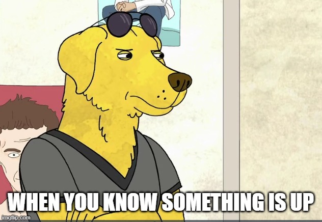 mr pb | WHEN YOU KNOW SOMETHING IS UP | image tagged in memes,funny,furries,furry memes | made w/ Imgflip meme maker