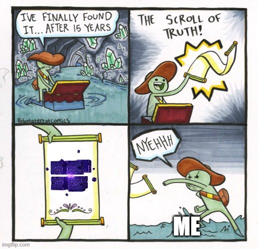 The Scroll Of Truth | ME | image tagged in memes,the scroll of truth,genshin impact | made w/ Imgflip meme maker