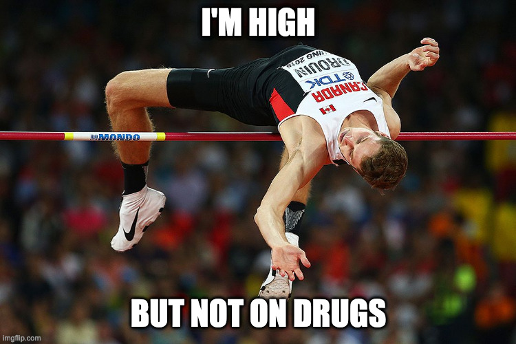 high jump | I'M HIGH; BUT NOT ON DRUGS | image tagged in high jump | made w/ Imgflip meme maker