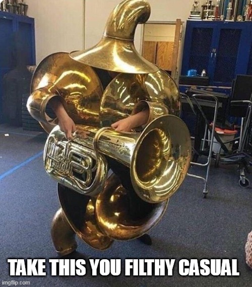 Tubaman Strikes Back |  TAKE THIS YOU FILTHY CASUAL | image tagged in tuba man,online gaming,funny meme | made w/ Imgflip meme maker