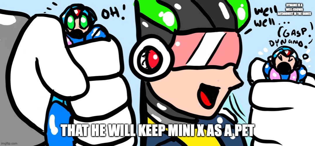 Dynamo and Mini X | DYNAMO IS A WELL-KNOWN ANTAGONIST IN THE GAMES; THAT HE WILL KEEP MINI X AS A PET | image tagged in megaman,megaman x,memes | made w/ Imgflip meme maker