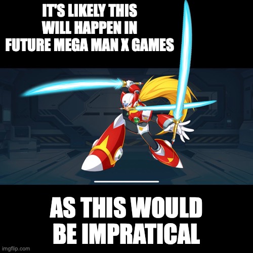 Zero With Three Sabers | IT'S LIKELY THIS WILL HAPPEN IN FUTURE MEGA MAN X GAMES; AS THIS WOULD BE IMPRATICAL | image tagged in megaman,megaman x,memes,gaming | made w/ Imgflip meme maker