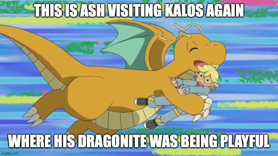 Dragonite Hugging Clemont | THIS IS ASH VISITING KALOS AGAIN; WHERE HIS DRAGONITE WAS BEING PLAYFUL | image tagged in pokemon,memes | made w/ Imgflip meme maker