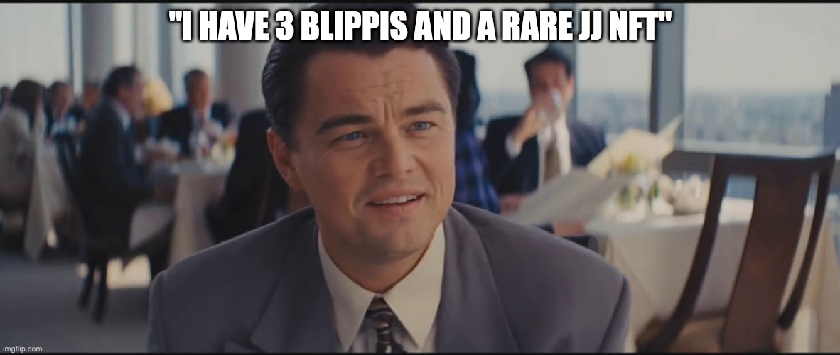 NFT Wolf of Wall Street | "I HAVE 3 BLIPPIS AND A RARE JJ NFT" | image tagged in nft wolf of wall street | made w/ Imgflip meme maker