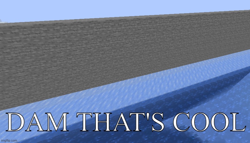 Dam That's Cool | image tagged in dam that's cool | made w/ Imgflip meme maker