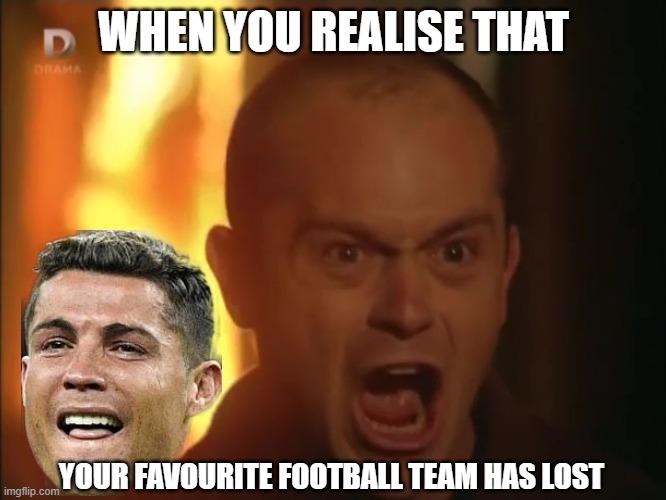 Angry Football Fan | WHEN YOU REALISE THAT; YOUR FAVOURITE FOOTBALL TEAM HAS LOST | image tagged in boss kemp wtf,ronaldo | made w/ Imgflip meme maker