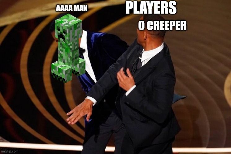 Will Smith Slap | PLAYERS; AAAA MAN; O CREEPER | image tagged in will smith slap | made w/ Imgflip meme maker