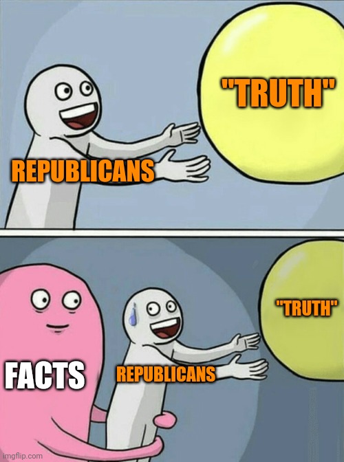 Running Away Balloon | "TRUTH"; REPUBLICANS; "TRUTH"; FACTS; REPUBLICANS | image tagged in memes,running away balloon,facts,scumbag republicans,empty skulls of truth | made w/ Imgflip meme maker