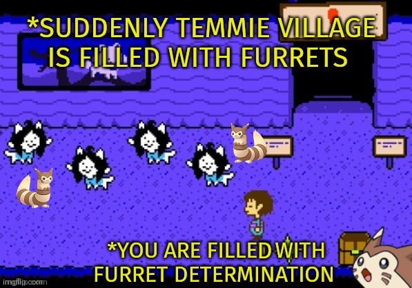 Furrets visit temmie village | D | image tagged in furret,temmie,village,undertale | made w/ Imgflip meme maker