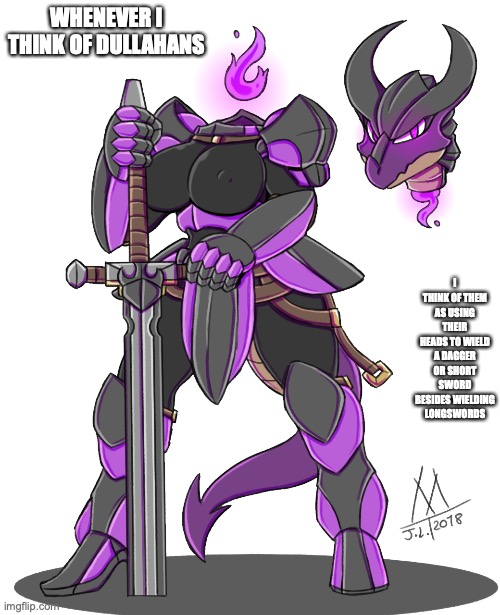 Anthropomorphic Dullahan Dragon | WHENEVER I THINK OF DULLAHANS; I THINK OF THEM AS USING THEIR HEADS TO WIELD A DAGGER OR SHORT SWORD BESIDES WIELDING LONGSWORDS | image tagged in dullahan,headless,memes | made w/ Imgflip meme maker